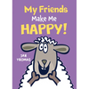 My Friends Make Me Happy! - Hardcover