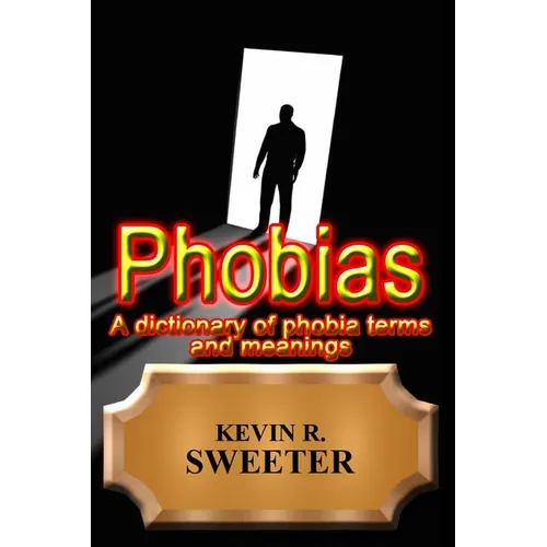 Phobias - A Dictionary of Phobia Terms and Meanings - Paperback