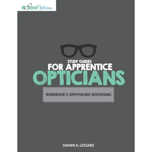 Study Guides for Apprentice Opticians: Ophthalmic Dispensing Workbook: Grade School Inspired workbooks filled with fill-in-the-blanks, diagram labelin - Paperback