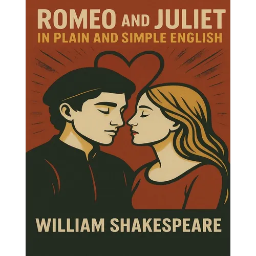 Romeo and Juliet In Plain and Simple English: (A Modern Translation and the Original Version) - Paperback