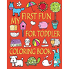 My First Fun for Toddler Coloring Book: Easy Coloring Books for Toddlers: Kids Ages 2-4, 4-8, Boys, Girls, Fun Early Learning - Paperback