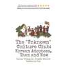 The "Unknown" Culture Club: Korean Adoptees, Then and Now - Paperback