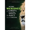 The Great Wickedness of Christ's Saints, His Elect, and All Christians: This Book is the Revelation I will give to Apostle John - Paperback