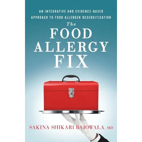 The Food Allergy Fix: An Integrative and Evidence-Based Approach to Food Allergen Desensitization - Paperback