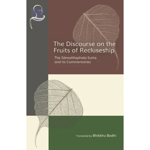 The Discourse on the Fruits of Recluseship: The Samannaphala Sutta and its Commentaries - Paperback