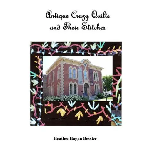 Antique Crazy Quilts and Their Stitches - Paperback
