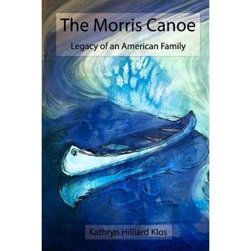The Morris Canoe: Legacy of an American Family - Paperback