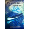 The Morris Canoe: Legacy of an American Family - Paperback