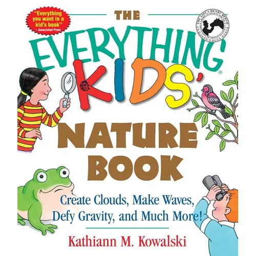 The Everything Kids' Nature Book: Create Clouds, Make Waves, Defy Gravity and Much More! - Paperback