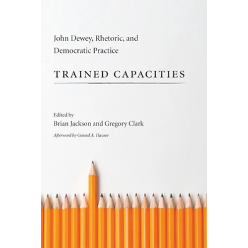 Trained Capacities: John Dewey, Rhetoric, and Democratic Practice - Hardcover