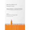 Trained Capacities: John Dewey, Rhetoric, and Democratic Practice - Hardcover