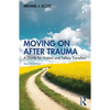 Moving On After Trauma: A Guide for Victims and Fellow Travellers - Paperback