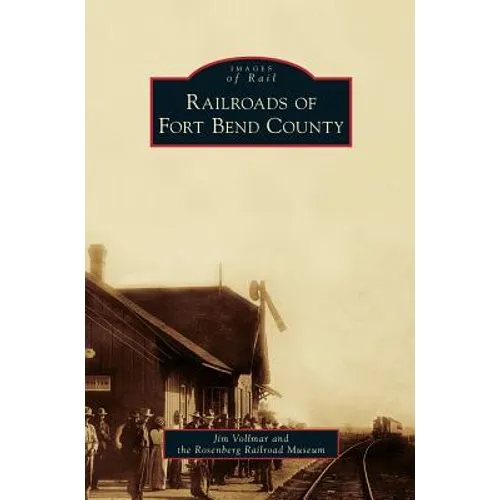Railroads of Fort Bend County - Hardcover