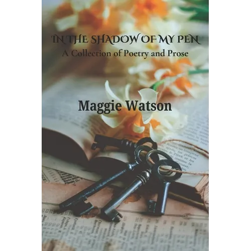 In the Shadow of my Pen: A Collection of Poetry and Prose - Paperback