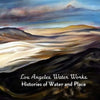 Los Angeles Water Works: Histories of Water and Place - Paperback
