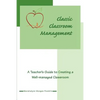 Classic Classroom Management: A Teacher's Guide to Creating a Well-managed Classroom - Paperback