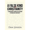 A False Kind of Christianity: A Conservative Evangelical Refutation of Progressive Christianity - Paperback
