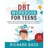 The DBT Workbook for Teens: Mindfulness and Emotion Regulation Techniques for Overcoming Stress and Negative Thoughts - Paperback