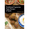 Traditional Vegetarian Tapas Recipes of Spain - Paperback