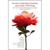 Servant-Leadership, Feminism, and Gender Well-Being: How Leaders Transcend Global Inequities through Hope, Unity, and Love - Hardcover