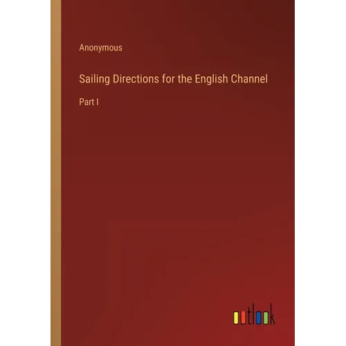 Sailing Directions for the English Channel: Part I - Paperback
