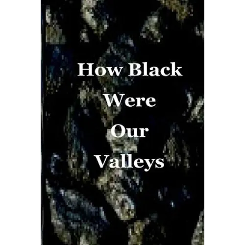 How Black Were Our Valleys: A 30th Commemoration of the 1984/85 Miners' Strike - Paperback