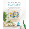New School Macramé: A Contemporary Knotting Manual for Over 100 Fresh Fibre Projects - Paperback