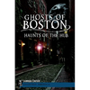 Ghosts of Boston: Haunts of the Hub - Paperback