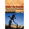 Under the Boards: The Cultural Revolution in Basketball - Paperback
