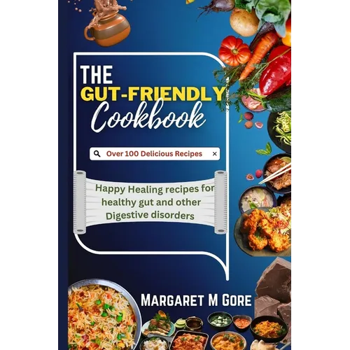 The Gut-Friendly Cookbook: Happy Healing recipes for healthy gut and other Digestive disorders - Paperback