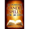 30 Positive Candle Spells for 30 Days: Blessing, Curse Breaking, Spell Reversing, Healing, Negativity Release, Love, Money, Health, Protection, Diet, - Paperback
