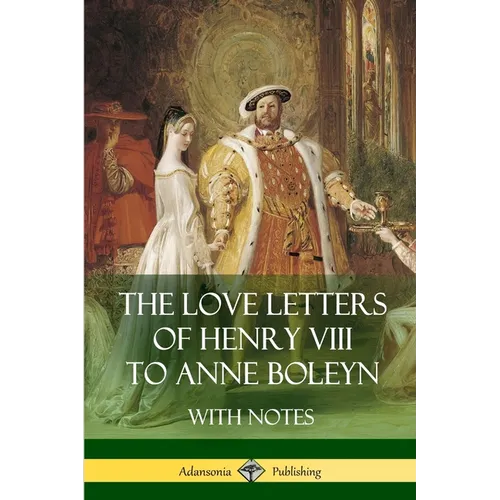 The Love Letters of Henry VIII to Anne Boleyn With Notes - Paperback