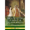 The Love Letters of Henry VIII to Anne Boleyn With Notes - Paperback