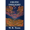Celtic Twilight: Irish Fairy Lore, Folklore, and Ghostly Tales - Hardcover