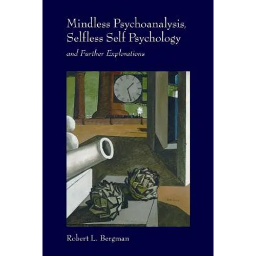 Mindless Psychoanalysis, Selfless Self Psychology: and Further Explorations - Paperback
