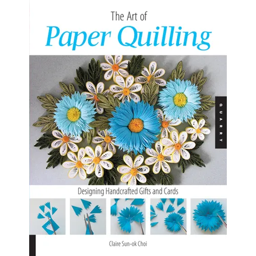 Art of Paper Quilling: Designing Handcrafted Gifts and Cards - Paperback