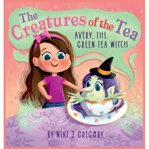 Avery, The Green Tea Witch: The Creatures of the Tea - Hardcover
