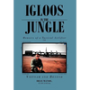 Igloos in the Jungle: Memoirs of a Tactical Airlifter in Vietnam and Beyond - Hardcover