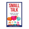 Small Talk: How to Talk to Anyone - Paperback