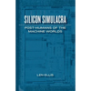 Silicon Simulacra: Post-Humans of the Machine Worlds - Paperback