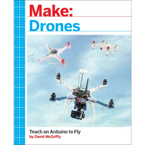 Make: Drones: Teach an Arduino to Fly - Paperback