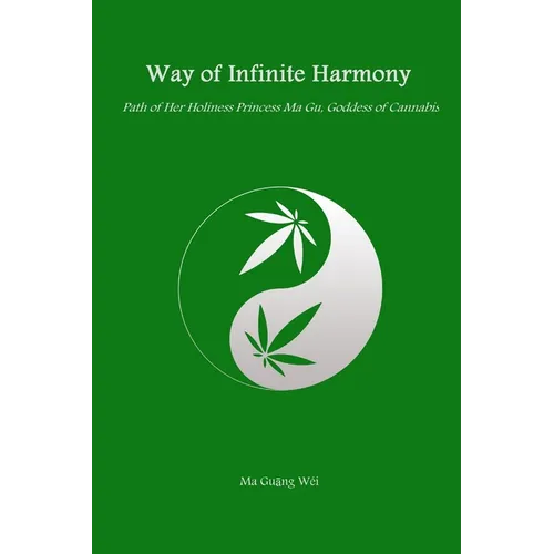 Way of Infinite Harmony: Path of Her Holiness Princess Ma Gu, Goddess of Cannabis - Paperback