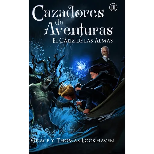 El Cáliz de las Almas (Libro 3): Cazadores de Aventuras - Quest Chasers: The Chalice of Souls (Spanish Edition) - Hardcover