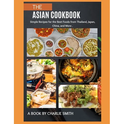 The Asian Cookbook: Simple recipes for the best foods from Thailand, Japan, China and more - Paperback