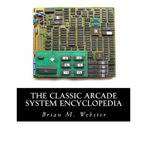 The Classic Arcade System Encyclopedia - Paperback