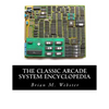 The Classic Arcade System Encyclopedia - Paperback