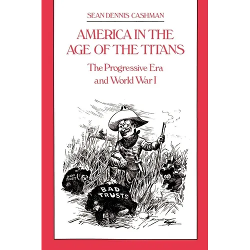 America in the Age of the Titans: The Progressive Era and World War I - Paperback