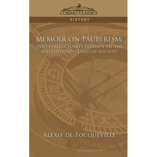 Memoir on Pauperism: Does Public Charity Produce an Idle and Dependent Class of Society? - Paperback