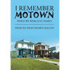 I Remember Motown: When We Were Just Family - Hardcover