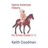 Native American History: For School Grades 3 - 5 - Paperback